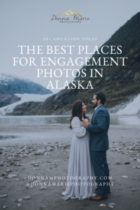 The Best Places for Engagement Photos in Alaska | Donna Marie Photography | Alaska Wedding Photographer