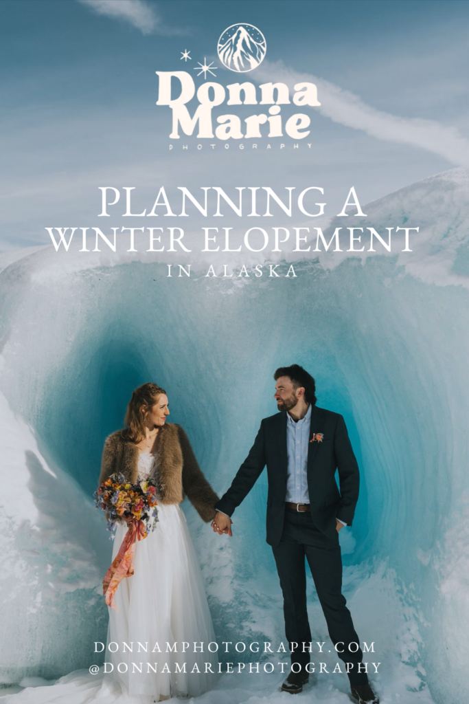 A bride and groom stand together in front of an icy backdrop, capturing the enchanting essence of a winter elopement. Text reads: "Planning a Winter Elopement in Alaska - Donna Marie Photography.